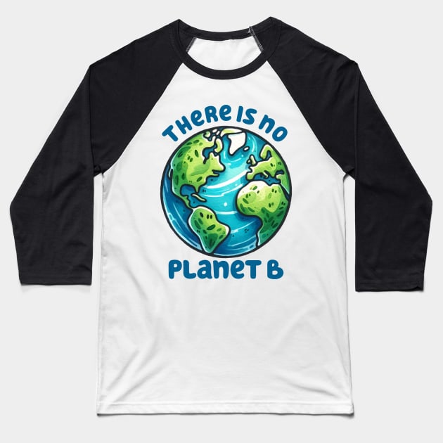 There Is No Planet B Baseball T-Shirt by MZeeDesigns